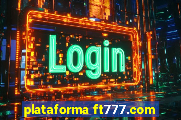 plataforma ft777.com